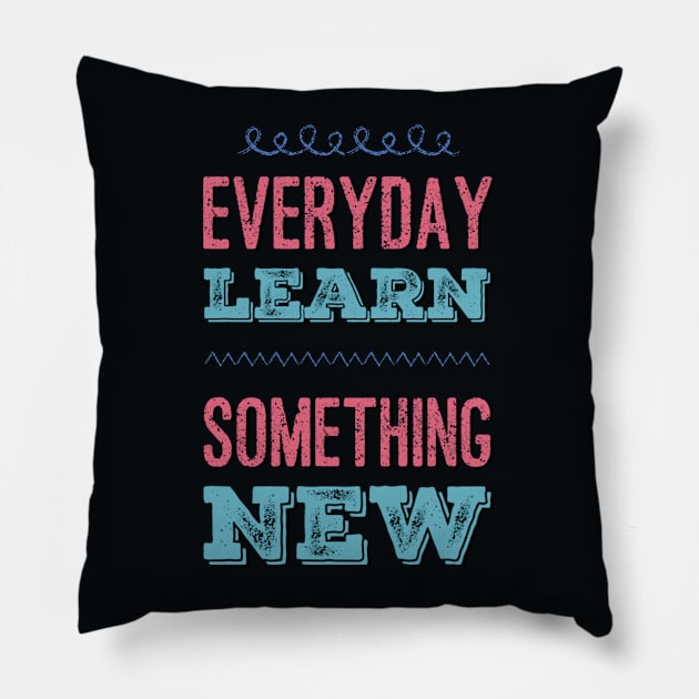 Everyday Learn Something New. Pillow by BoogieCreates