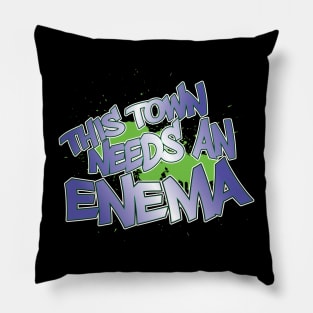 This Town Needs An Enema! Pillow