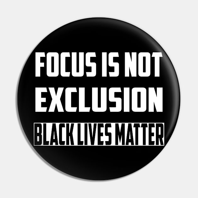 Focus Is Not Exclusion Black Lives Matter Pin by GoodArt