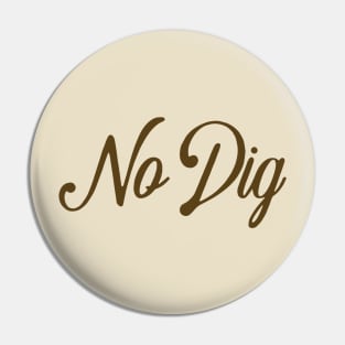 No Dig ( in brown ) Pin