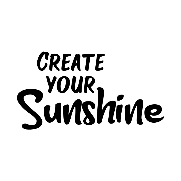 Create Your Sunshine by potatonamotivation