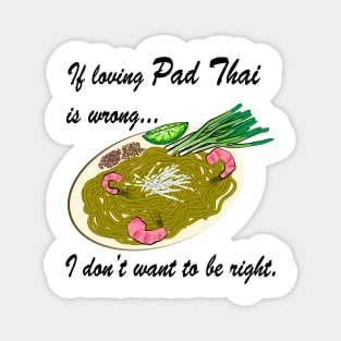 If Loving Pad Thai Is Wrong... Magnet