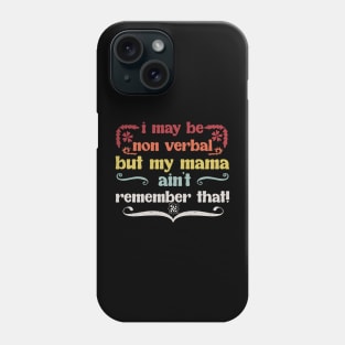 i may be non verbal but my mama aint remember that Phone Case