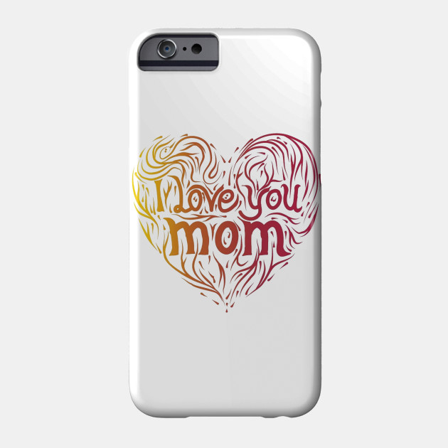I Love You Mom I Love You Mom Phone Case Teepublic