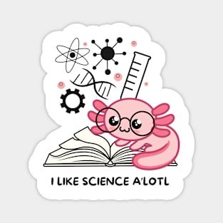 Cute Axolotl - I Like Science A'Lotl Magnet