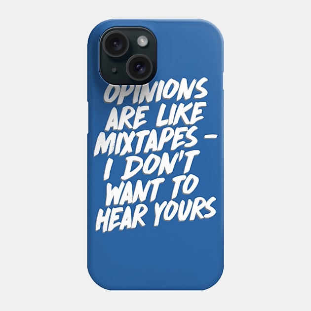 Opinions Are Like Mixtapes - I Don't Want To Hear Yours Phone Case by DankFutura