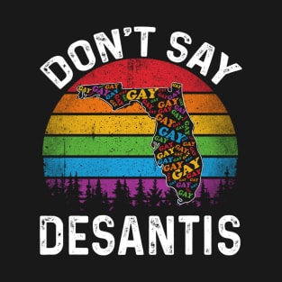 Don't Say DeSantis Florida Say Gay LGBTQ Pride Anti DeSantis T-Shirt