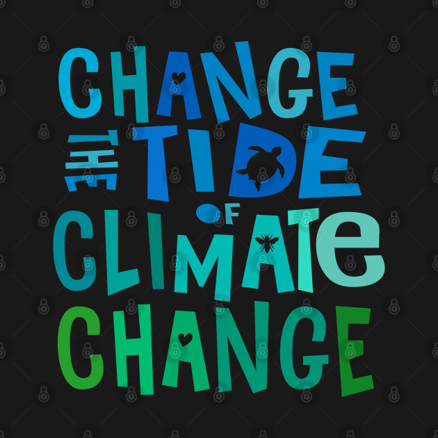 Discover Change the Tide of Climate Change - Climate Change - T-Shirt