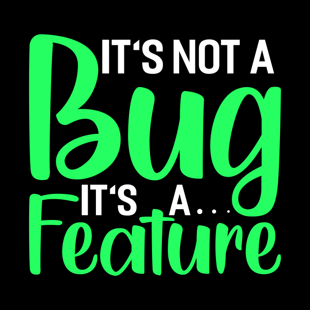 its not a bug its a feature Funny Programming Computer by Tee__Dot