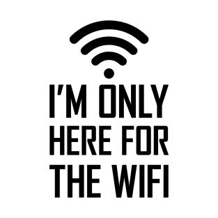 I'm only here for the wifi funny joke gift T-Shirt