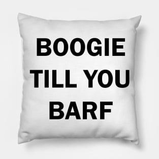 Boogie til you puke Pillow