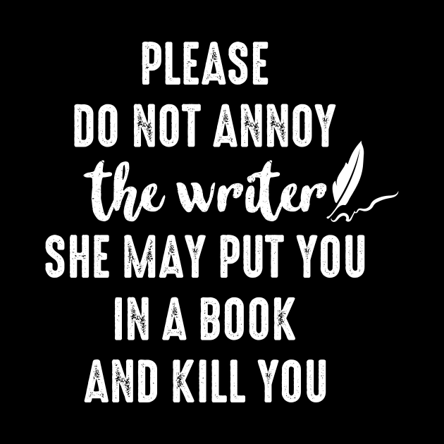 Writing Book Lover Tee Please Do Not Annoy The Writer by celeryprint