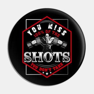 You Miss 100% Of The Shots You Don't Take | Motivational & Inspirational | Gift or Present for Gym Lovers Pin