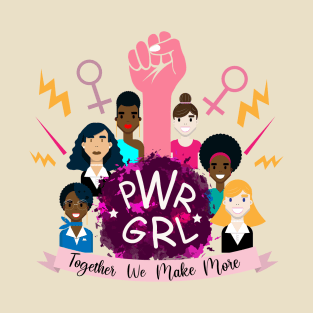 PWR GRL: Together we make more T-Shirt