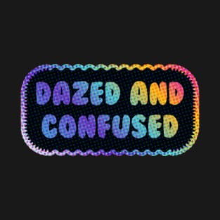 Dazed and Confused T-Shirt