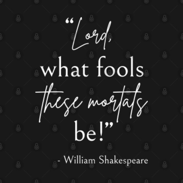 Shakespeare Quote - Fool Mortals II by lemonpepper