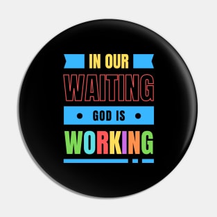 In Our Waiting God Is Working | Christian Typography Pin
