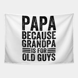 Papa Because Grandpa is For Old Guys Vintage Funny Dad Gift Tapestry