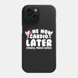 Wine Now Cardio Later Phone Case