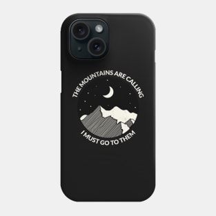 The Mountains Are Calling, I Must Go to Them Phone Case