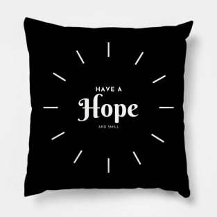 Have a Hope and smill Pillow