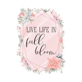 Live Life in Full Bloom T-Shirt