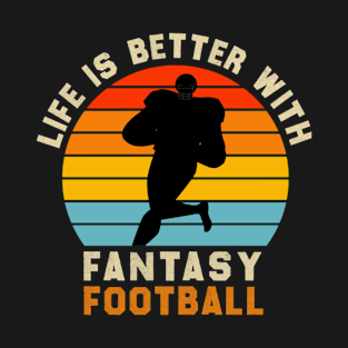 Life Is Better With Football, Life Is Better With Fantasy Football T-Shirt