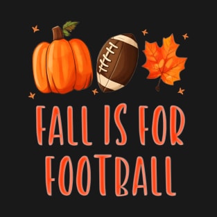 Fall Is for Football Season Design and Thanksgiving T-Shirt