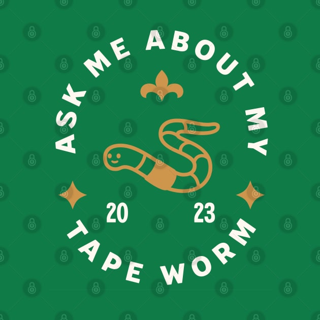 Ask me about my tapeworm by Farm Road Mercantile 