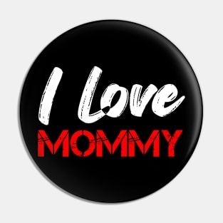 i love mommy Pin