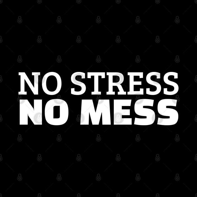 No Stress No Mess by Texevod