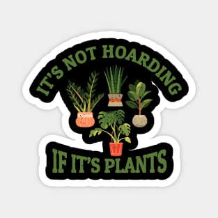 Its Not Hoarding if Its Plants Magnet