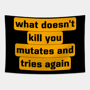 What Doesn't Kill You Mutates And Tries Again Tapestry