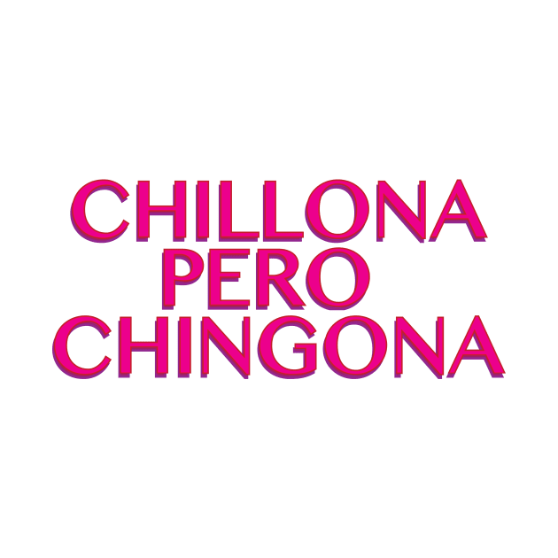 Chillona pero Chingona by Estudio3e