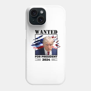 Trump Mugshot Wanted For President 2024 Phone Case