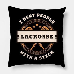 I Beat People With A Stick Lacrosse Funny Player Gift Pillow