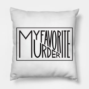 My Favorite Murder Typography Pillow