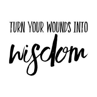 Turn your wounds into wisdom T-Shirt