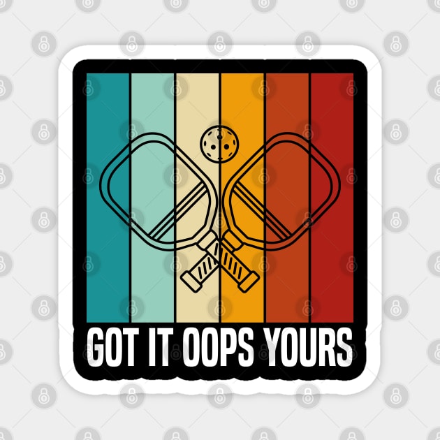 Got It Oops Yours funny Pickleball Lovers Magnet by Uniqueify