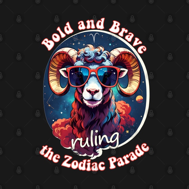 Funny Aries Zodiac Sign - Bold and Brave, ruling the Zodiac Parade by LittleAna