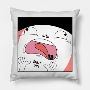 Shut up. Pillow