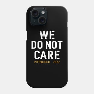 Pittsburgh Steelers Football Fans, WE DO NOT CARE Phone Case