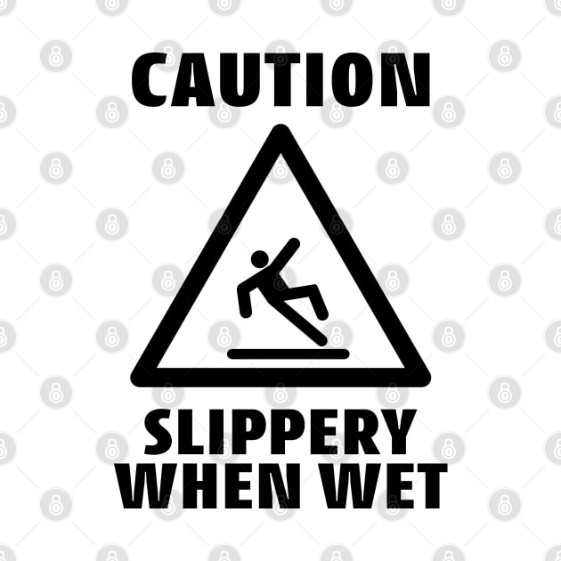 Caution Slippery When Wet Funny Caution Sign by OrangeMonkeyArt