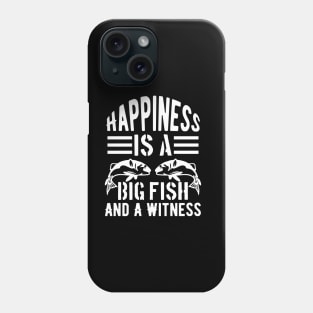 Happiness is A Big Fish And A Witness Phone Case