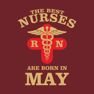 The Best Nurses are born in May T-Shirt