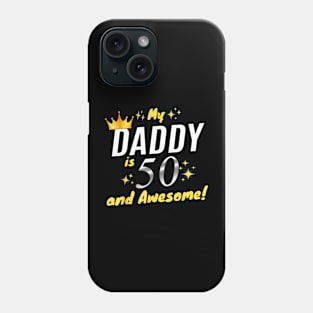 My Daddy Is 50 And Awesome Happy 50th Birthday Dad Phone Case