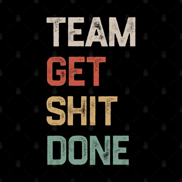 Team Get Shit Done Retro Color by erythroxian-merch