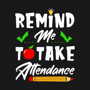 Remind Me To Take Attendance T-Shirt