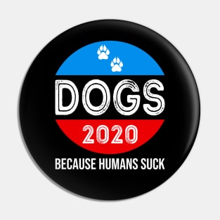 Dogs 2020 because Humans Suck Pin