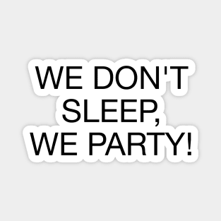 We Don't Sleep We Party - B Magnet